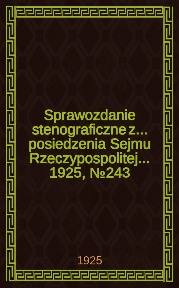 Sprawozdanie stenograficzne z ... posiedzenia Sejmu Rzeczypospolitej ... 1925, №243