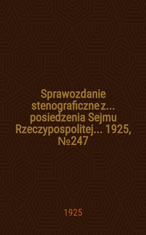 Sprawozdanie stenograficzne z ... posiedzenia Sejmu Rzeczypospolitej ... 1925, №247