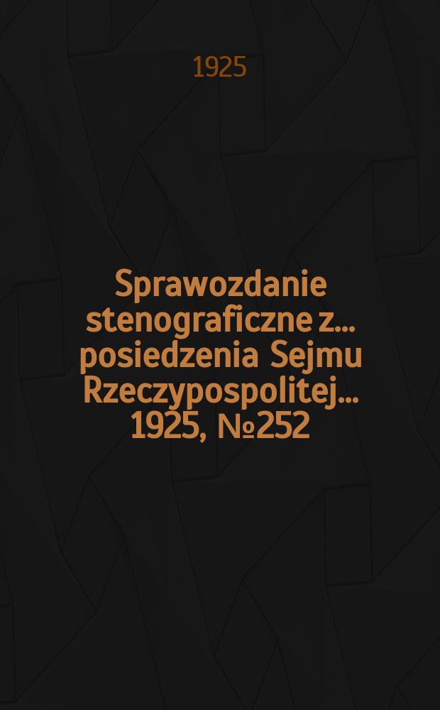 Sprawozdanie stenograficzne z ... posiedzenia Sejmu Rzeczypospolitej ... 1925, №252