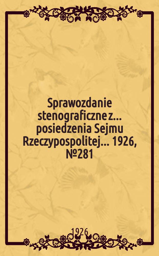 Sprawozdanie stenograficzne z ... posiedzenia Sejmu Rzeczypospolitej ... 1926, №281