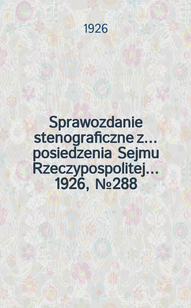 Sprawozdanie stenograficzne z ... posiedzenia Sejmu Rzeczypospolitej ... 1926, №288