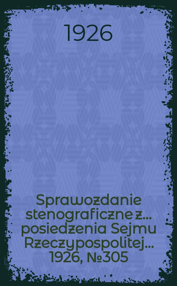 Sprawozdanie stenograficzne z ... posiedzenia Sejmu Rzeczypospolitej ... 1926, №305