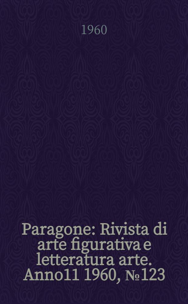 Paragone : Rivista di arte figurativa e letteratura arte. Anno11 1960, №123