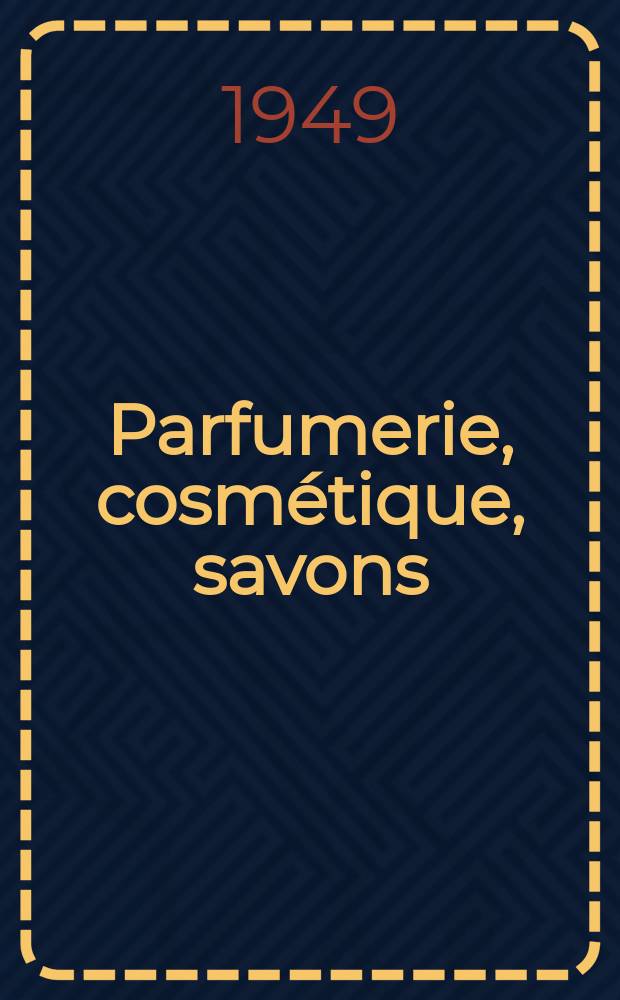 Parfumerie, cosm&eacute;tique, savons : Revue mensuelle de la parfumerie et de la cosm&eacute;tique &Eacute;d. par ... Dep. d'&eacute;dition de la Soci&eacute;t&eacute; de productions documentaires. Vol.4, №5