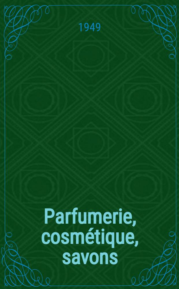 Parfumerie, cosmétique, savons : Revue mensuelle de la parfumerie et de la cosmétique Éd. par ... Dep. d'édition de la Société de productions documentaires. Vol.4, №10