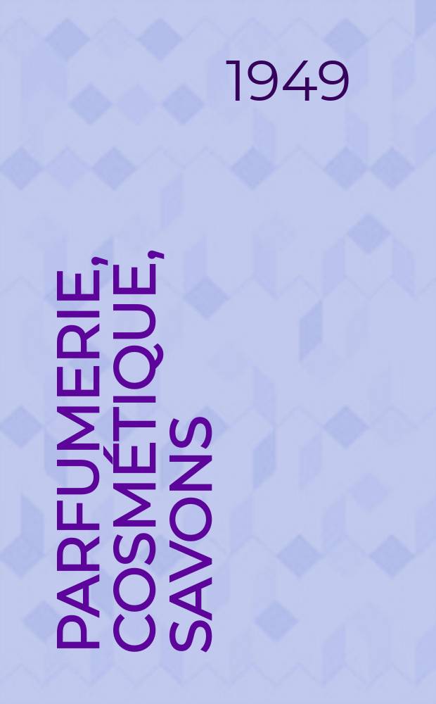 Parfumerie, cosmétique, savons : Revue mensuelle de la parfumerie et de la cosmétique Éd. par ... Dep. d'édition de la Société de productions documentaires. Vol.4, №12