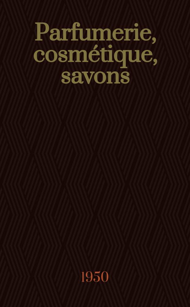 Parfumerie, cosmétique, savons : Revue mensuelle de la parfumerie et de la cosmétique Éd. par ... Dep. d'édition de la Société de productions documentaires. Vol.5, №8