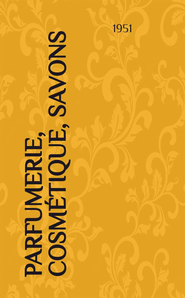 Parfumerie, cosmétique, savons : Revue mensuelle de la parfumerie et de la cosmétique Éd. par ... Dep. d'édition de la Société de productions documentaires. Vol.6, №10