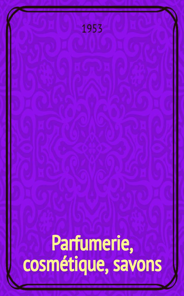 Parfumerie, cosmétique, savons : Revue mensuelle de la parfumerie et de la cosmétique Éd. par ... Dep. d'édition de la Société de productions documentaires. Vol.8, №3
