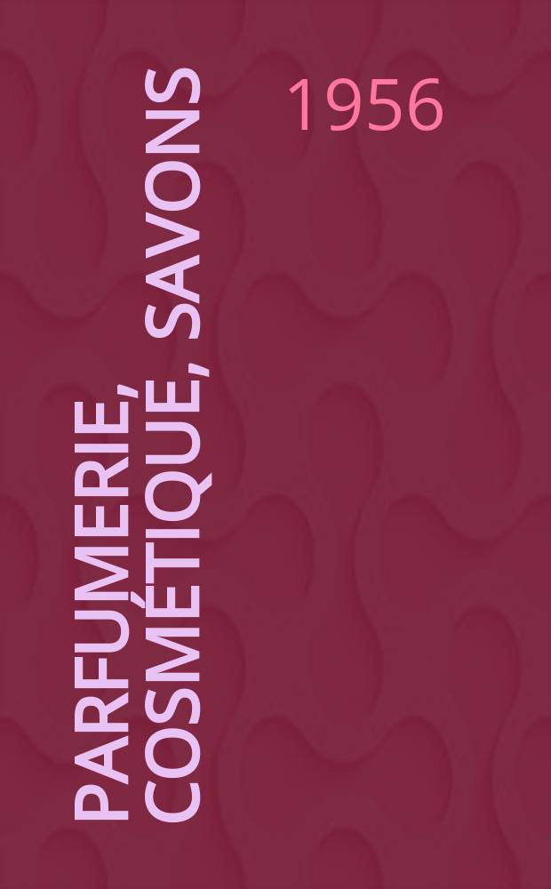 Parfumerie, cosmétique, savons : Revue mensuelle de la parfumerie et de la cosmétique Éd. par ... Dep. d'édition de la Société de productions documentaires. Vol.11, №4