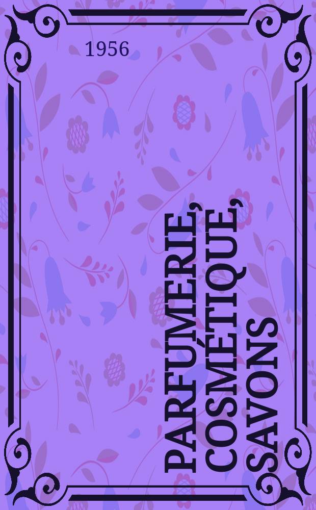 Parfumerie, cosmétique, savons : Revue mensuelle de la parfumerie et de la cosmétique Éd. par ... Dep. d'édition de la Société de productions documentaires. Vol.11, №10