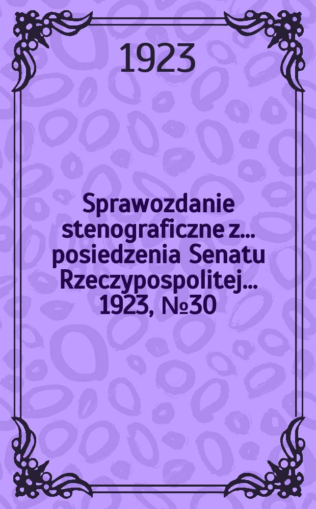 Sprawozdanie stenograficzne z ... posiedzenia Senatu Rzeczypospolitej ... 1923, №30