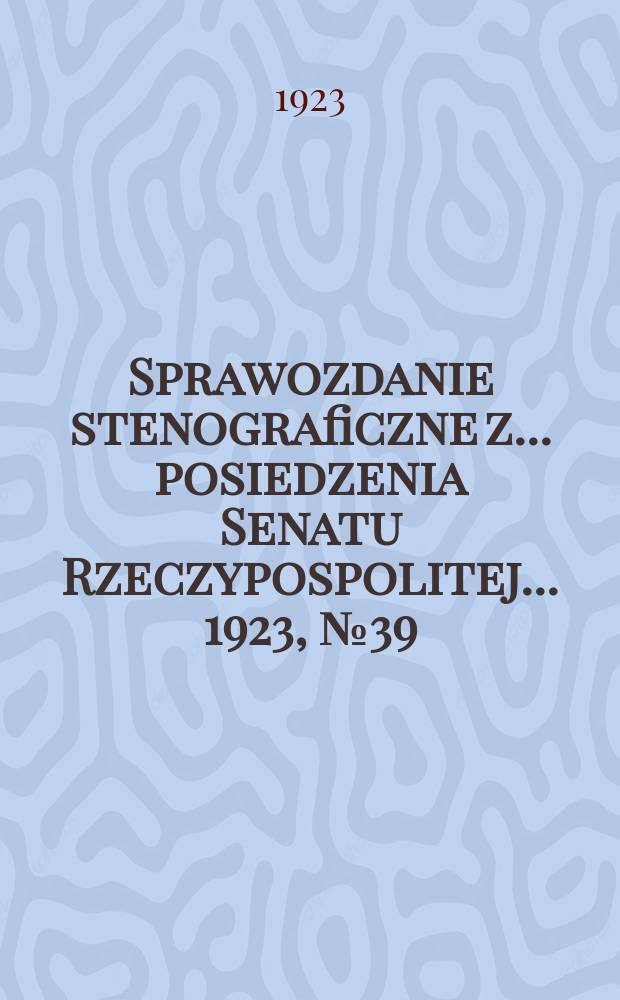 Sprawozdanie stenograficzne z ... posiedzenia Senatu Rzeczypospolitej ... 1923, №39