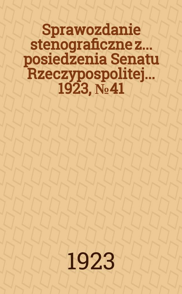 Sprawozdanie stenograficzne z ... posiedzenia Senatu Rzeczypospolitej ... 1923, №41