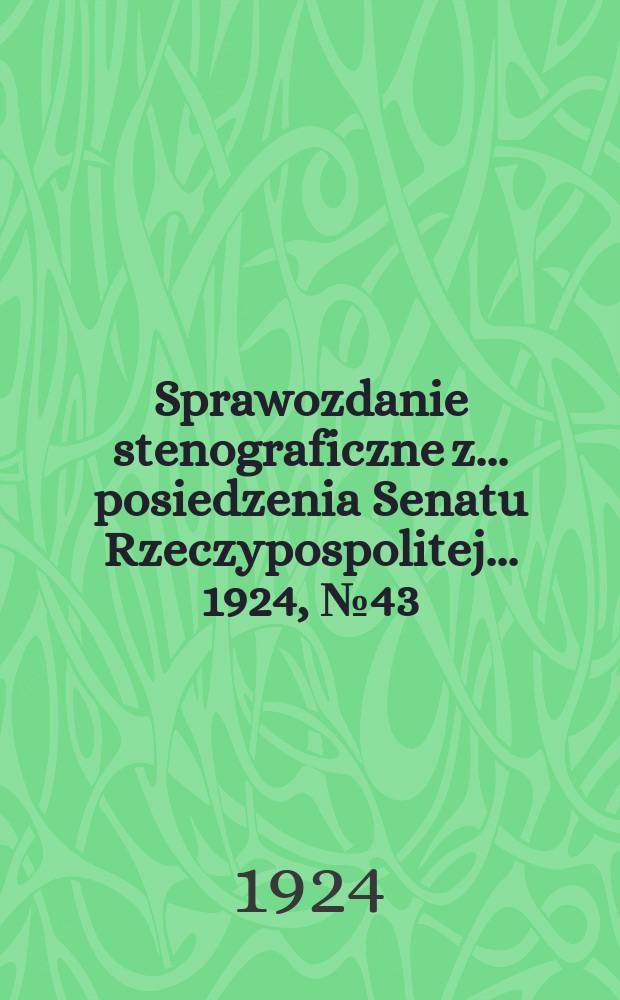Sprawozdanie stenograficzne z ... posiedzenia Senatu Rzeczypospolitej ... 1924, №43