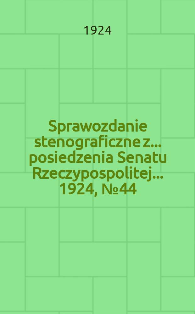 Sprawozdanie stenograficzne z ... posiedzenia Senatu Rzeczypospolitej ... 1924, №44