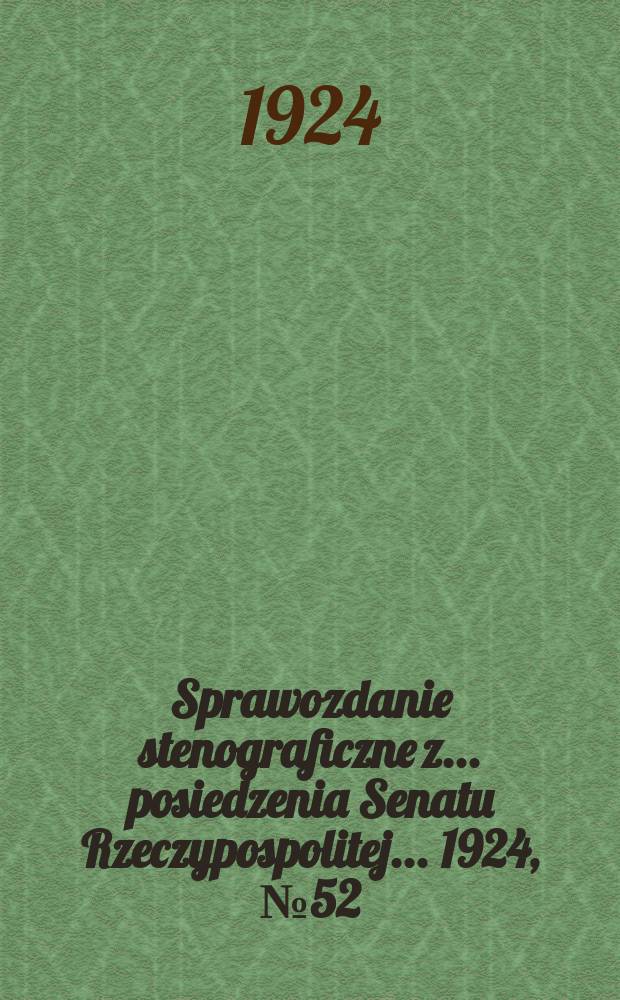 Sprawozdanie stenograficzne z ... posiedzenia Senatu Rzeczypospolitej ... 1924, №52