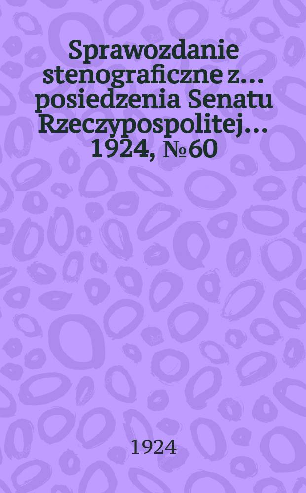 Sprawozdanie stenograficzne z ... posiedzenia Senatu Rzeczypospolitej ... 1924, №60