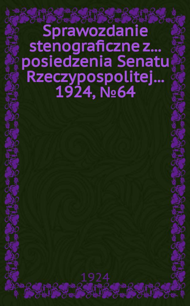 Sprawozdanie stenograficzne z ... posiedzenia Senatu Rzeczypospolitej ... 1924, №64