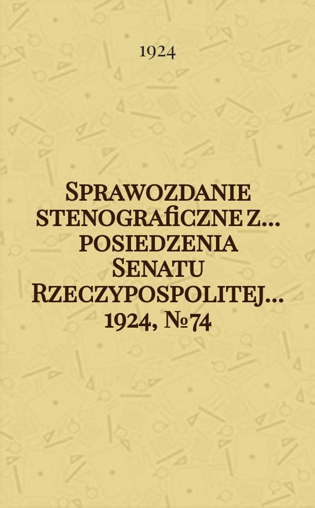 Sprawozdanie stenograficzne z ... posiedzenia Senatu Rzeczypospolitej ... 1924, №74