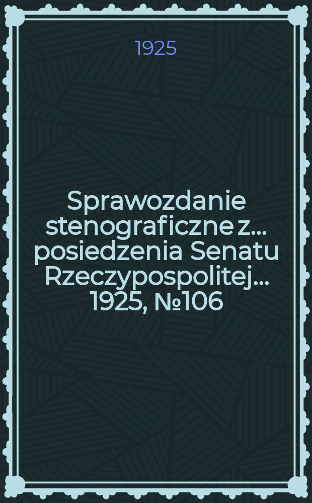 Sprawozdanie stenograficzne z ... posiedzenia Senatu Rzeczypospolitej ... 1925, №106