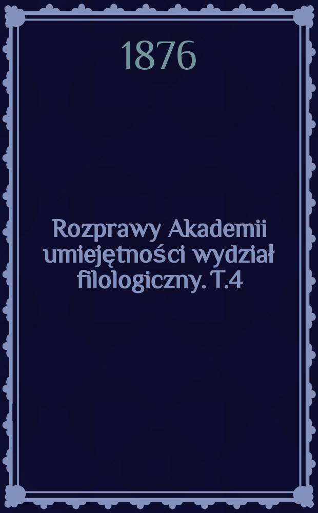 Rozprawy Akademii umiejętności wydział filologiczny. T.4