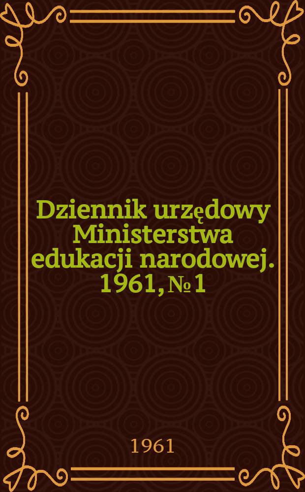 Dziennik urzędowy Ministerstwa edukacji narodowej. 1961, №1