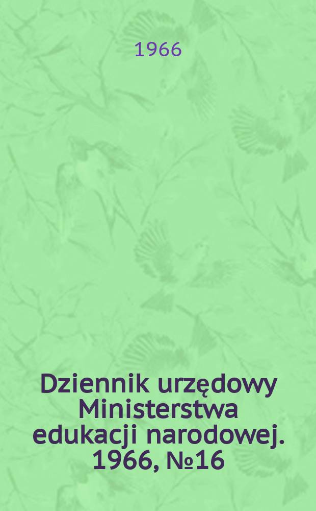 Dziennik urzędowy Ministerstwa edukacji narodowej. 1966, №16
