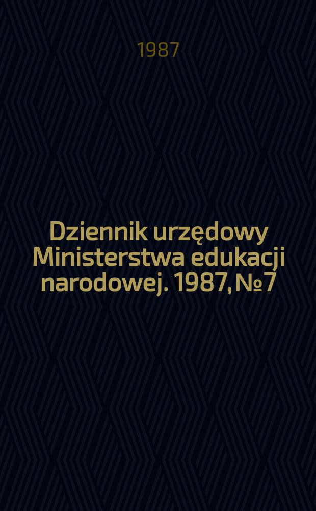 Dziennik urzędowy Ministerstwa edukacji narodowej. 1987, №7