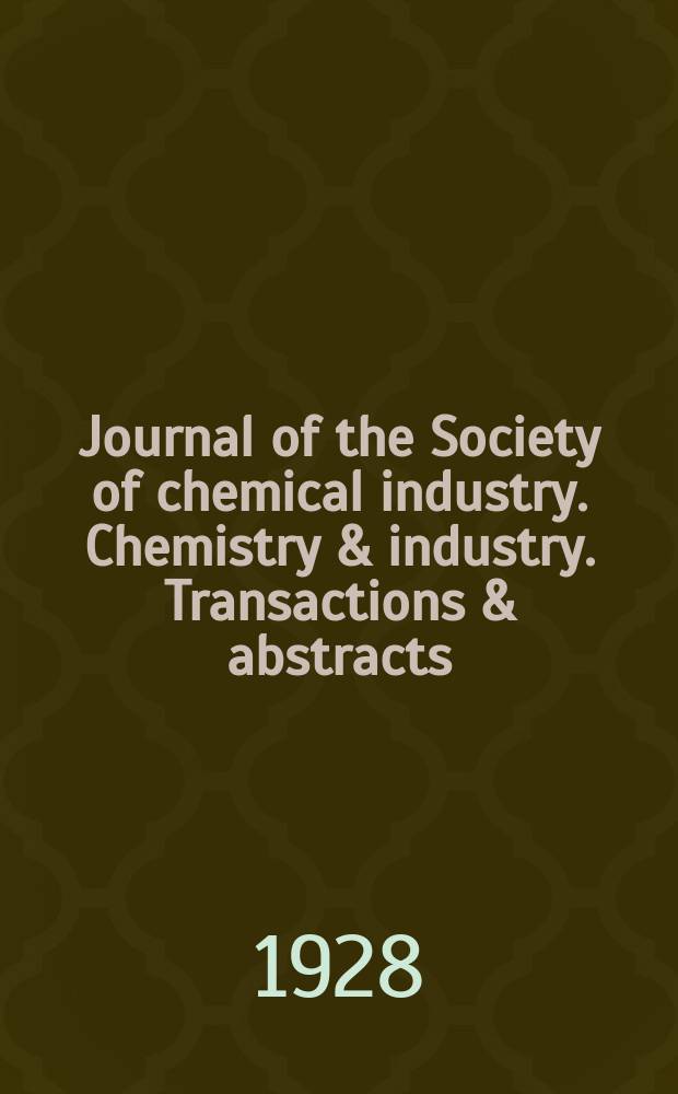 Journal of the Society of chemical industry. Chemistry & industry. Transactions & abstracts : The offic. organ of the Federal council of chemistry of the Institution of chem. engineers, of the Coke oven mangers assoc & of the Bureau of Chem. abstracts. Vol.47, №22