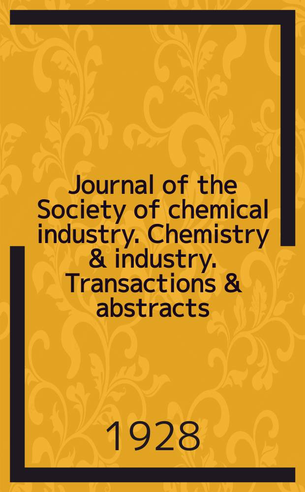 Journal of the Society of chemical industry. Chemistry & industry. Transactions & abstracts : The offic. organ of the Federal council of chemistry of the Institution of chem. engineers, of the Coke oven mangers assoc & of the Bureau of Chem. abstracts. Vol.47, №29