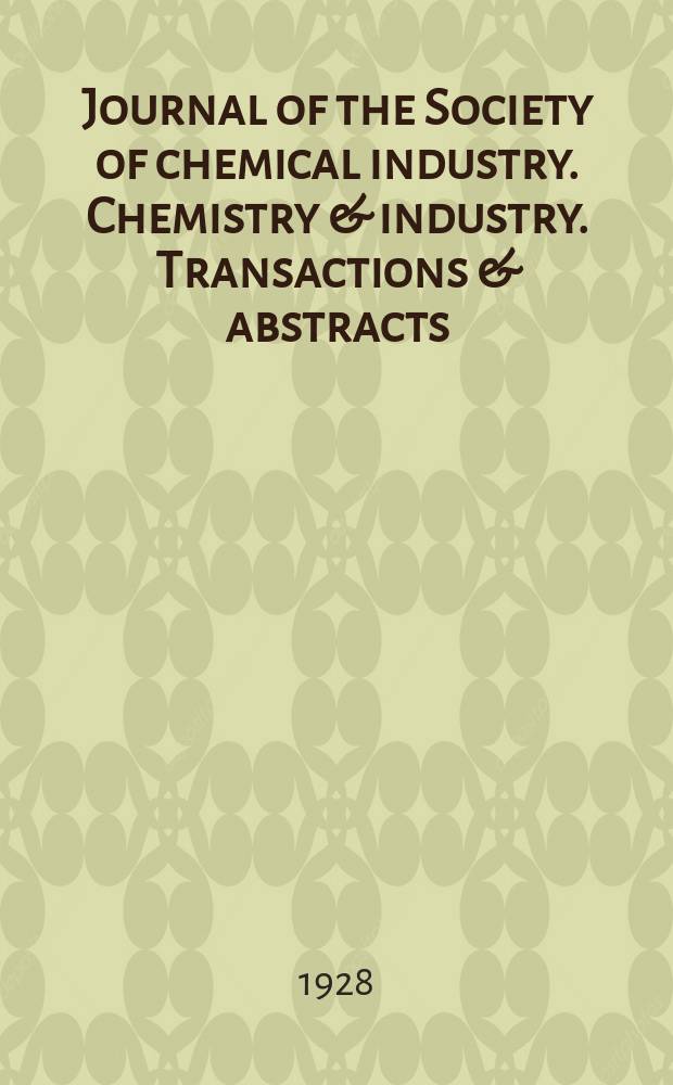 Journal of the Society of chemical industry. Chemistry & industry. Transactions & abstracts : The offic. organ of the Federal council of chemistry of the Institution of chem. engineers, of the Coke oven mangers assoc & of the Bureau of Chem. abstracts. Vol.47, №30