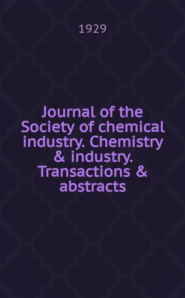 Journal of the Society of chemical industry. Chemistry & industry. Transactions & abstracts : The offic. organ of the Federal council of chemistry of the Institution of chem. engineers, of the Coke oven mangers assoc & of the Bureau of Chem. abstracts. Vol.48, №16