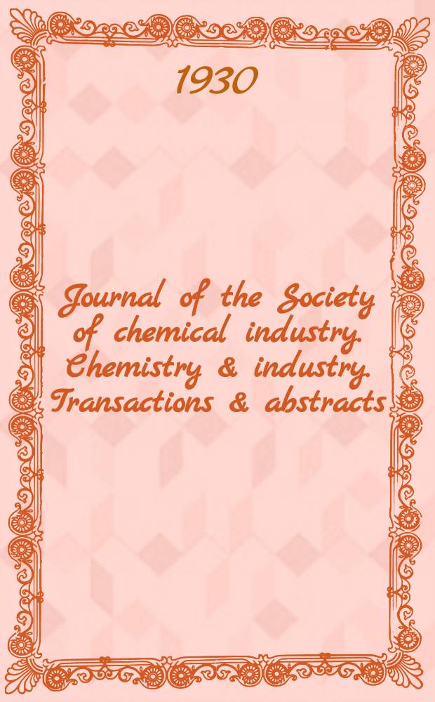Journal of the Society of chemical industry. Chemistry & industry. Transactions & abstracts : The offic. organ of the Federal council of chemistry of the Institution of chem. engineers, of the Coke oven mangers assoc & of the Bureau of Chem. abstracts. Vol.49, №11