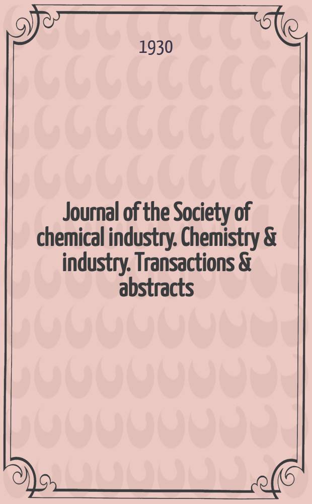 Journal of the Society of chemical industry. Chemistry & industry. Transactions & abstracts : The offic. organ of the Federal council of chemistry of the Institution of chem. engineers, of the Coke oven mangers assoc & of the Bureau of Chem. abstracts. Vol.49, №43