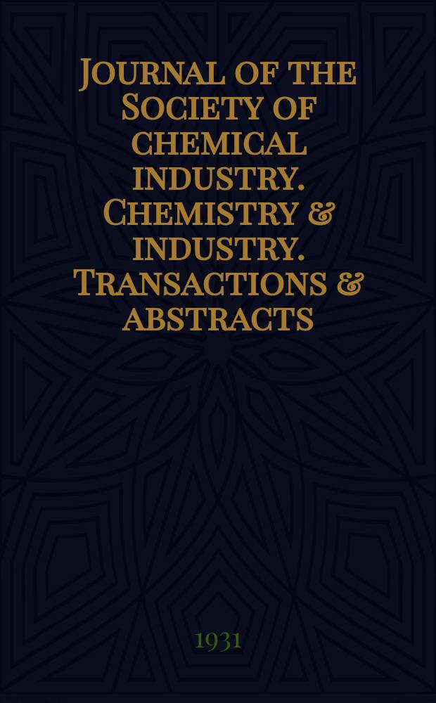 Journal of the Society of chemical industry. Chemistry & industry. Transactions & abstracts : The offic. organ of the Federal council of chemistry of the Institution of chem. engineers, of the Coke oven mangers assoc & of the Bureau of Chem. abstracts. Vol.50, №5