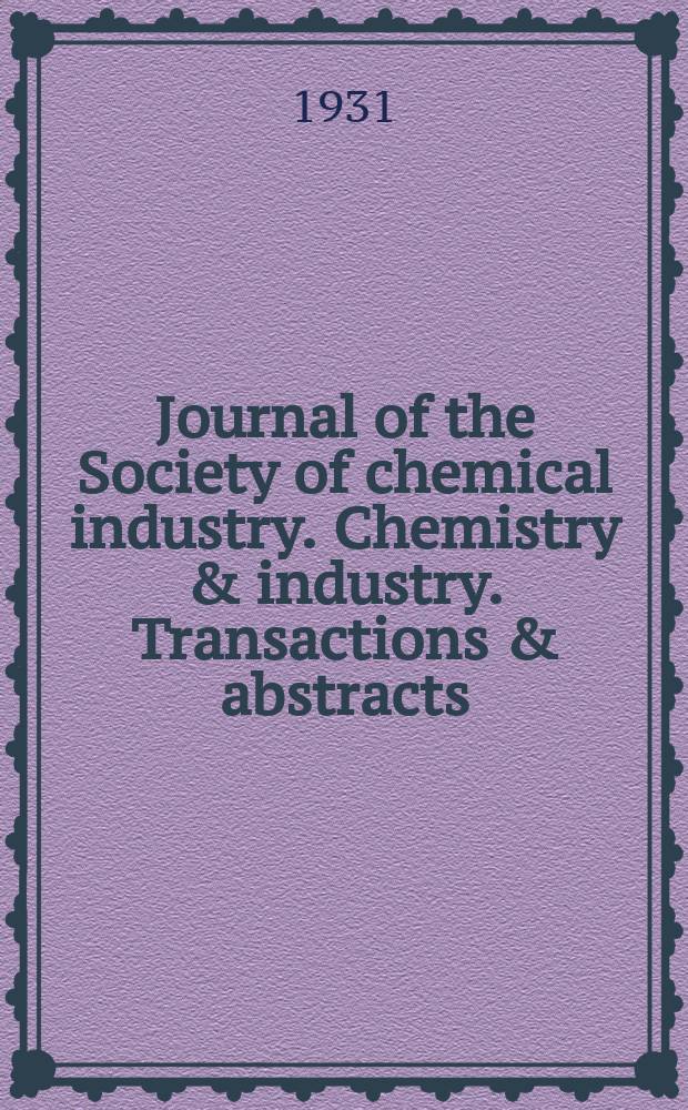 Journal of the Society of chemical industry. Chemistry & industry. Transactions & abstracts : The offic. organ of the Federal council of chemistry of the Institution of chem. engineers, of the Coke oven mangers assoc & of the Bureau of Chem. abstracts. Vol.50, №26