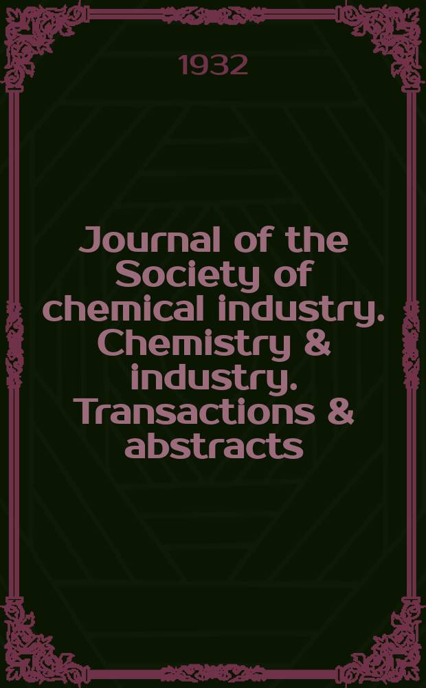 Journal of the Society of chemical industry. Chemistry & industry. Transactions & abstracts : The offic. organ of the Federal council of chemistry of the Institution of chem. engineers, of the Coke oven mangers assoc & of the Bureau of Chem. abstracts. Vol.51, №7