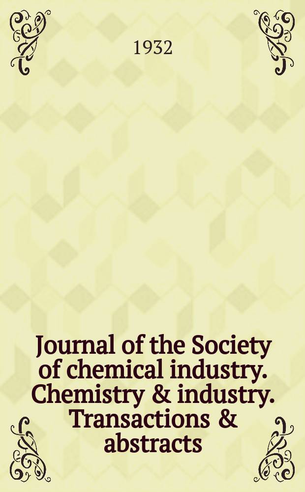 Journal of the Society of chemical industry. Chemistry & industry. Transactions & abstracts : The offic. organ of the Federal council of chemistry of the Institution of chem. engineers, of the Coke oven mangers assoc & of the Bureau of Chem. abstracts. Vol.51, №11