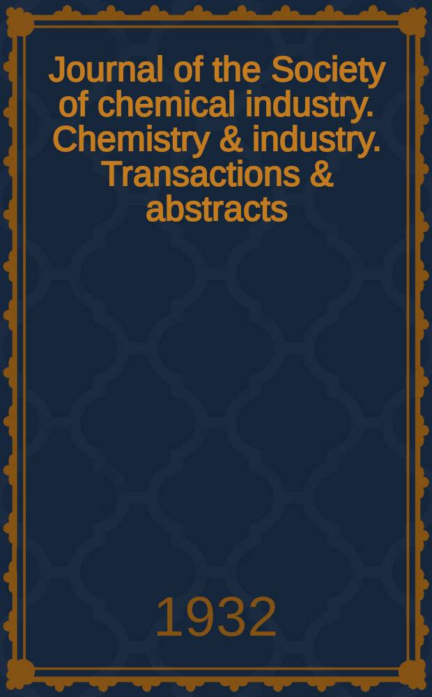Journal of the Society of chemical industry. Chemistry & industry. Transactions & abstracts : The offic. organ of the Federal council of chemistry of the Institution of chem. engineers, of the Coke oven mangers assoc & of the Bureau of Chem. abstracts. Vol.51, №16