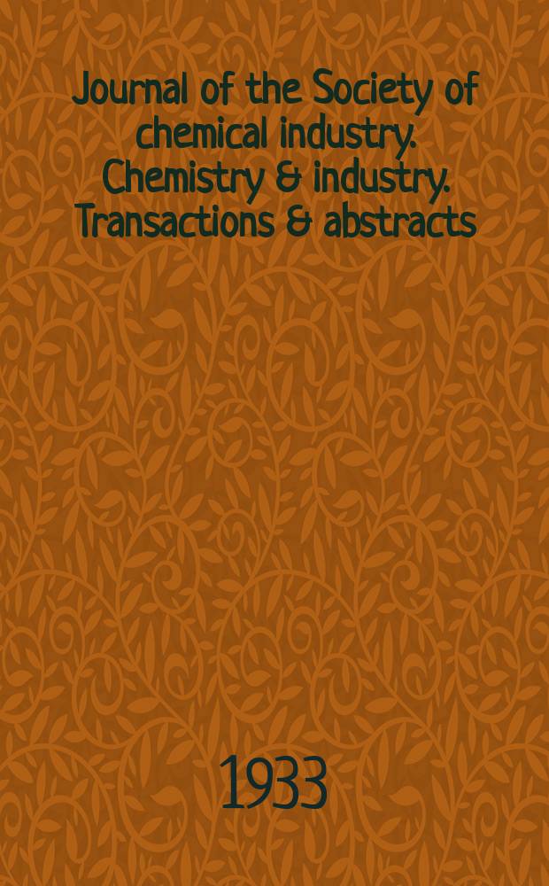 Journal of the Society of chemical industry. Chemistry & industry. Transactions & abstracts : The offic. organ of the Federal council of chemistry of the Institution of chem. engineers, of the Coke oven mangers assoc & of the Bureau of Chem. abstracts. Vol.52, №12