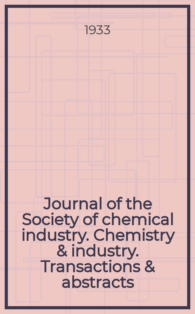 Journal of the Society of chemical industry. Chemistry & industry. Transactions & abstracts : The offic. organ of the Federal council of chemistry of the Institution of chem. engineers, of the Coke oven mangers assoc & of the Bureau of Chem. abstracts. Vol.52, №26