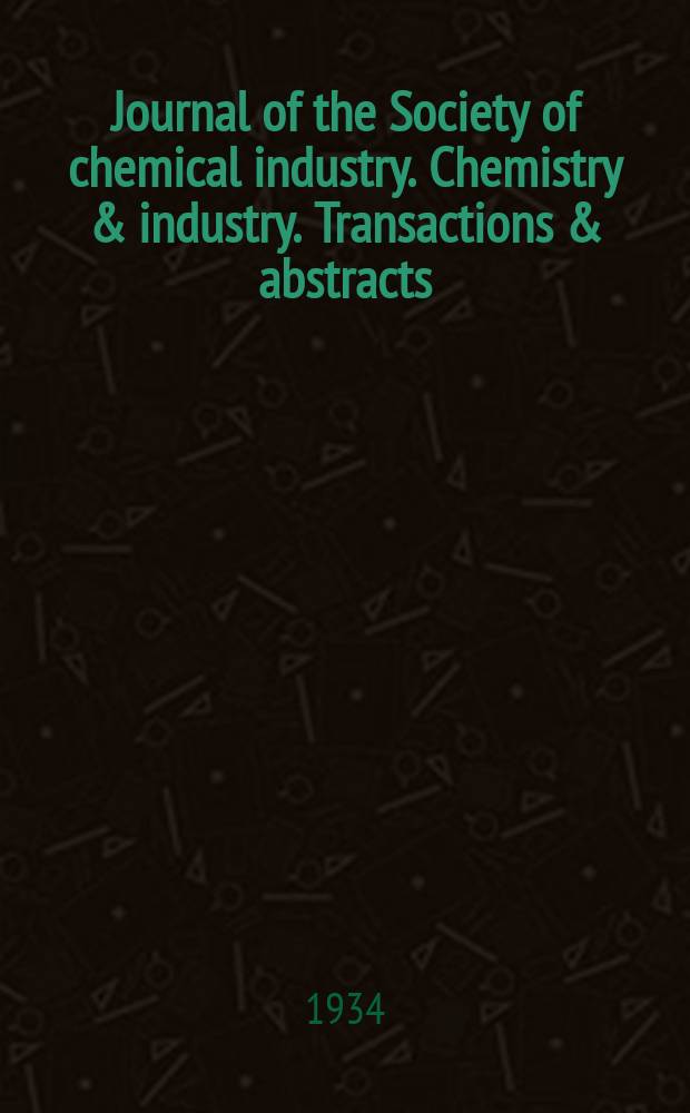 Journal of the Society of chemical industry. Chemistry & industry. Transactions & abstracts : The offic. organ of the Federal council of chemistry of the Institution of chem. engineers, of the Coke oven mangers assoc & of the Bureau of Chem. abstracts. Vol.53, №20