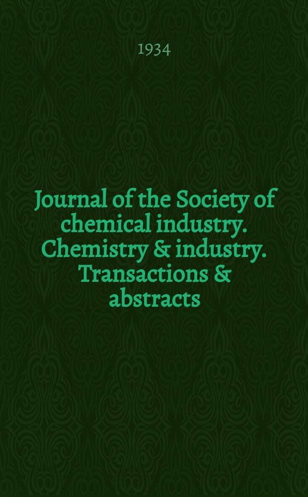 Journal of the Society of chemical industry. Chemistry & industry. Transactions & abstracts : The offic. organ of the Federal council of chemistry of the Institution of chem. engineers, of the Coke oven mangers assoc & of the Bureau of Chem. abstracts. Vol.53, №27