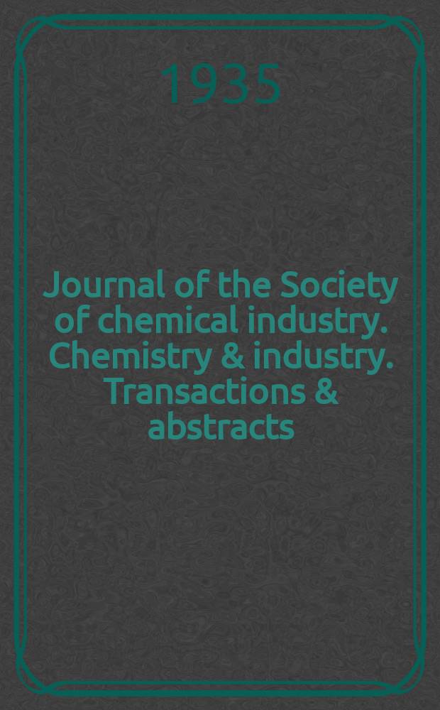Journal of the Society of chemical industry. Chemistry & industry. Transactions & abstracts : The offic. organ of the Federal council of chemistry of the Institution of chem. engineers, of the Coke oven mangers assoc & of the Bureau of Chem. abstracts. Vol.54, №6