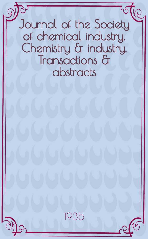 Journal of the Society of chemical industry. Chemistry & industry. Transactions & abstracts : The offic. organ of the Federal council of chemistry of the Institution of chem. engineers, of the Coke oven mangers assoc & of the Bureau of Chem. abstracts. Vol.54, №19