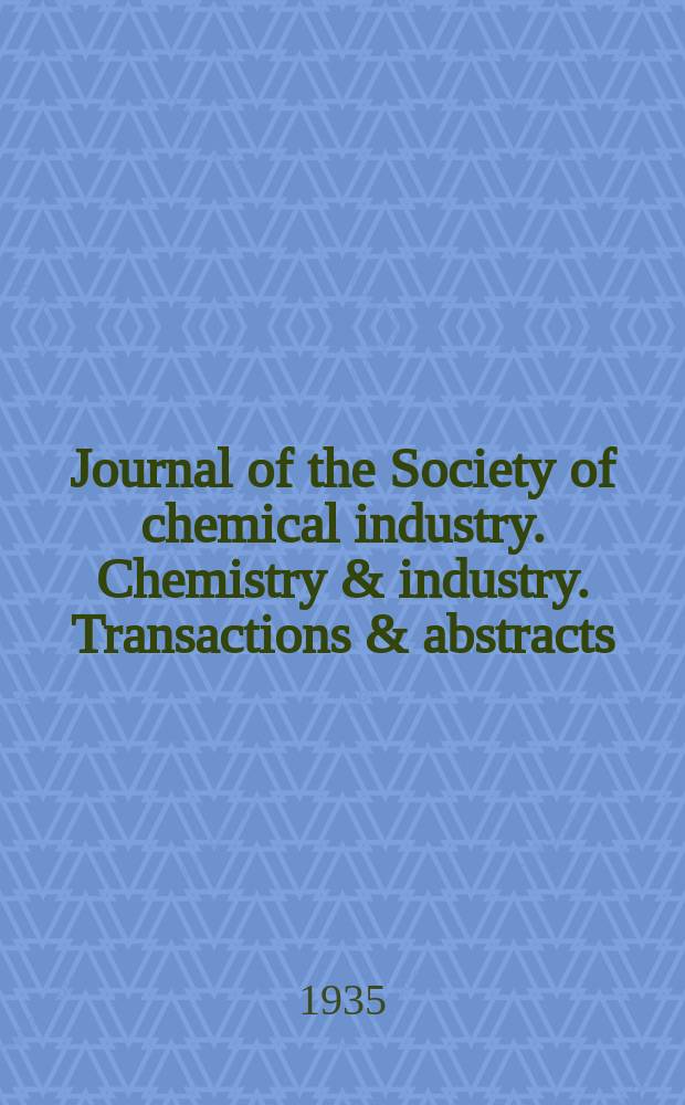 Journal of the Society of chemical industry. Chemistry & industry. Transactions & abstracts : The offic. organ of the Federal council of chemistry of the Institution of chem. engineers, of the Coke oven mangers assoc & of the Bureau of Chem. abstracts. Vol.54, №20