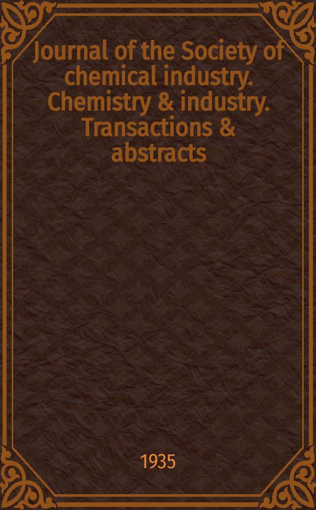 Journal of the Society of chemical industry. Chemistry & industry. Transactions & abstracts : The offic. organ of the Federal council of chemistry of the Institution of chem. engineers, of the Coke oven mangers assoc & of the Bureau of Chem. abstracts. Vol.54, №25
