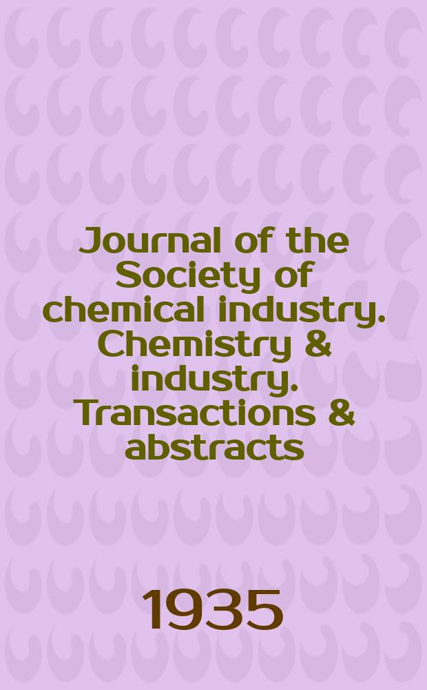 Journal of the Society of chemical industry. Chemistry & industry. Transactions & abstracts : The offic. organ of the Federal council of chemistry of the Institution of chem. engineers, of the Coke oven mangers assoc & of the Bureau of Chem. abstracts. Vol.54, №38