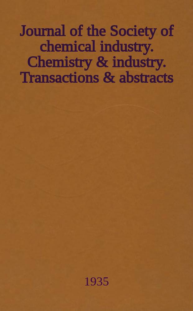 Journal of the Society of chemical industry. Chemistry & industry. Transactions & abstracts : The offic. organ of the Federal council of chemistry of the Institution of chem. engineers, of the Coke oven mangers assoc & of the Bureau of Chem. abstracts. Vol.54, №43